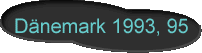 Dnemark 1993, 95